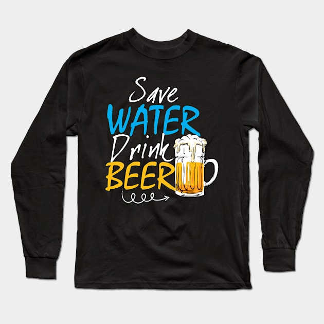 Save water, drink beer Long Sleeve T-Shirt by Diannas